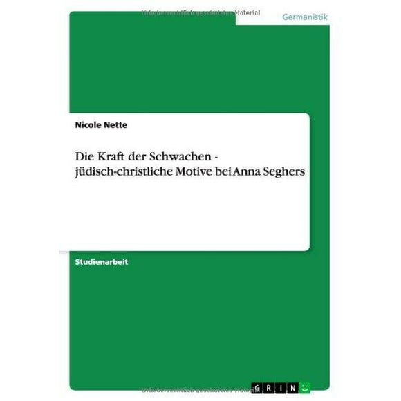 Die Kraft Der Schwachen - J Motif Disch-Christliche Bei Anna Seghers