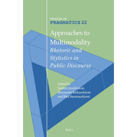 Studies in Pragmatics Approaches to Multimodality: Rhetoric and Stylistics in Public Discourse, Book 22, (Hardcover)