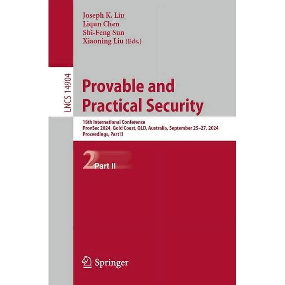Lecture Notes in Computer Science Provable and Practical Security: 18th International Conference, Provsec 2024, Gold Coast, Qld, Australia, September 25-2, Book 14904, (Paperback)
