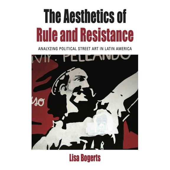 Protest, Culture & Society The Aesthetics of Rule and Resistance: Analyzing Political Street Art in Latin America, Book 29, (Paperback)