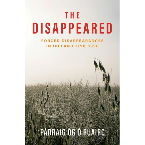 The Disappeared: Forced Disappearances in Ireland 1798 - 1998, (Paperback)