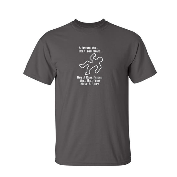 A Friend Will Help You Move Sarcastic Humor Graphic Tee Gift For Men Novelty Funny T Shirt