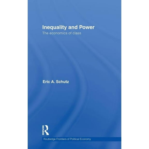 Routledge Frontiers of Political Economy Inequality and Power: The Economics of Class, Book 140, (Hardcover)