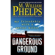 M WILLIAM PHELPS Dangerous Ground : My Friendship with a Serial Killer (Paperback)