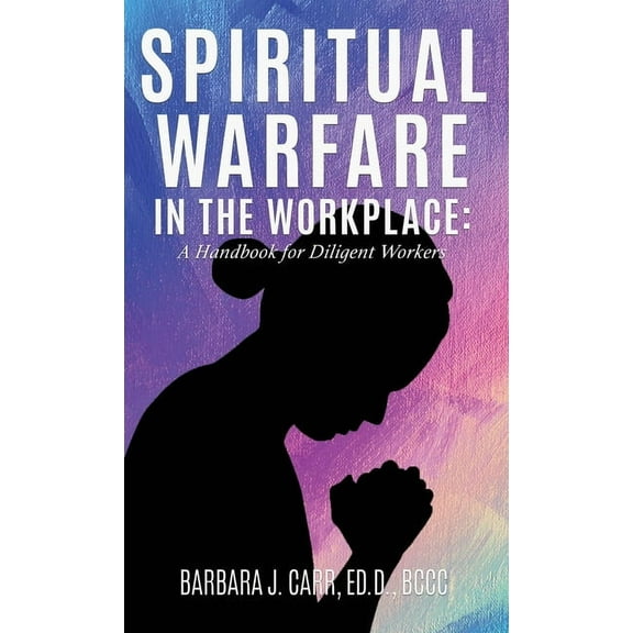 Spiritual Warfare in the Workplace: A Handbook for Diligent Workers, (Hardcover)