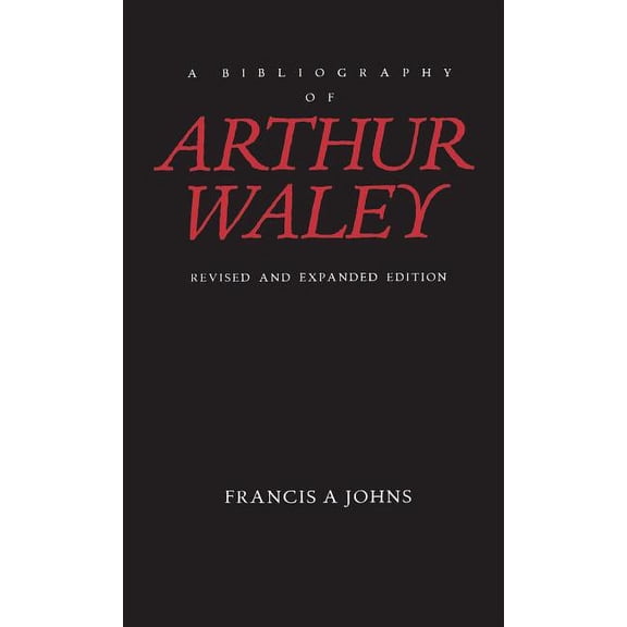 A Bibliography of Arthur Waley: Revised and Expanded Edition, (Hardcover)