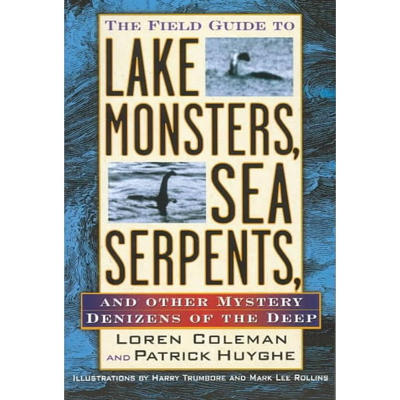 Field Guide to Lake Monsters, Sea Serpents, and Other Mystery Denizens of the Deep, Loren Coleman, Patrick Huyghe Paperback