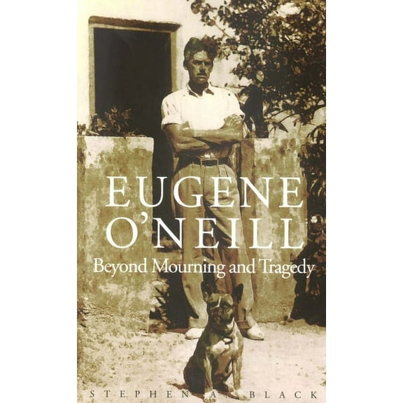 Eugene O`neill: Beyond Mourning and Tragedy, (Paperback)