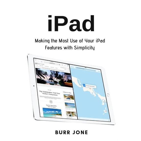 iPad: Making the Most Use of Your iPad Features with Simplicity, (Paperback)