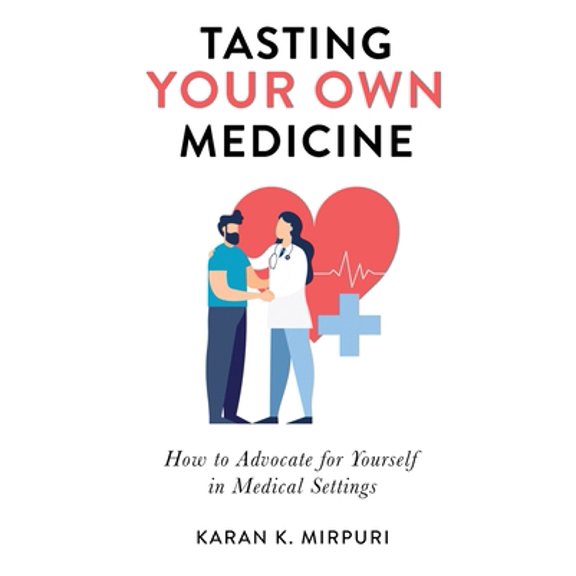 Pre-Owned Tasting YOUR OWN Medicine: How to Advocate for Yourself in Healthcare Settings (Paperback) 1636769055 9781636769059