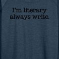 thumbnail image 3 of Instant Message - I'm Literary Always Write - Women's Lightweight French Terry Long Sleeve Shirt, 3 of 6