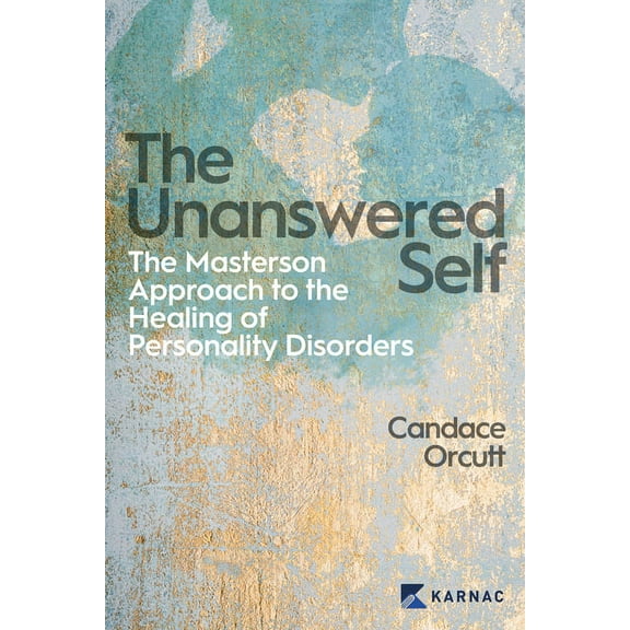 The Unanswered Self: The Masterson Approach to the Healing of Personality Disorders, (Paperback)