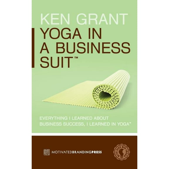 Yoga In A Business Suit: Everything I Learned About Business, I Learned In Yoga (Paperback)