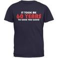 thumbnail image 1 of It Took Me 60 Years To Look This Good Navy Adult T-Shirt, 1 of 1