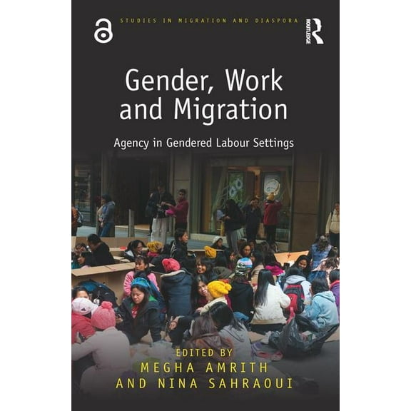 Studies in Migration and Diaspora Gender, Work and Migration: Agency in Gendered Labour Settings, (Hardcover)