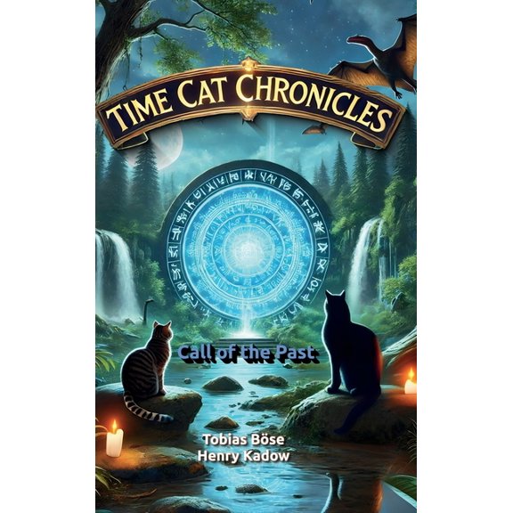 Time Cat Chronicles Time Cat Chronicles: Call of the Past, Book 1, (Hardcover)