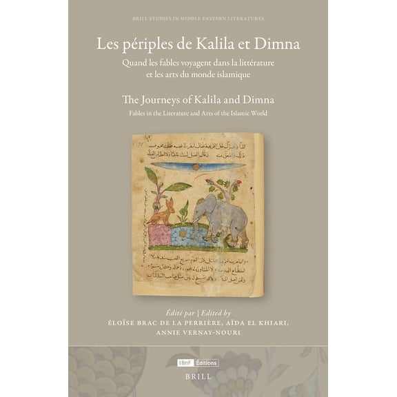 Brill Studies in Middle Eastern Literatu Les PÃ©riples de Kalila Et Dimna: Quand Les Fables Voyagent Dans La LittÃ©rature Et Les Arts Du Monde Islamique: The Journ, Book 42, (Hardcover)