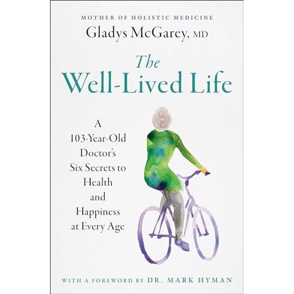 Pre-Owned The Well-Lived Life: A 103-Year-Old Doctor's Six Secrets to Health and Happiness at Every Age (Paperback) 1668014491 9781668014493