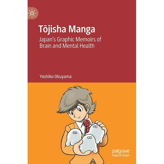Tōjisha Manga: Japan's Graphic Memoirs of Brain and Mental Health, (Hardcover)