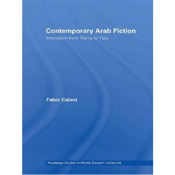 Pre-Owned Routledge Studies in Middle Eastern Lite Contemporary Arab Fiction: Innovation from Rama to Yalu, (Paperback)