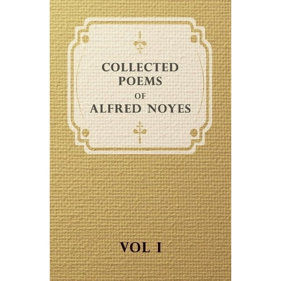 Collected Poems of Alfred Noyes - Vol I, (Paperback)