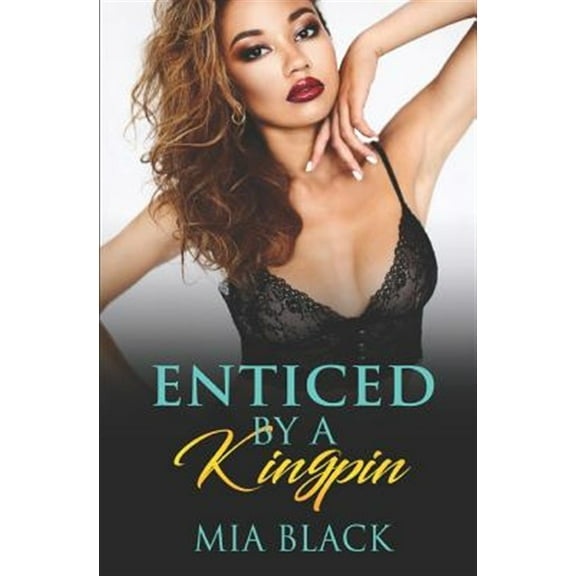Enticed By A Kingpin (Paperback) by Mia Black