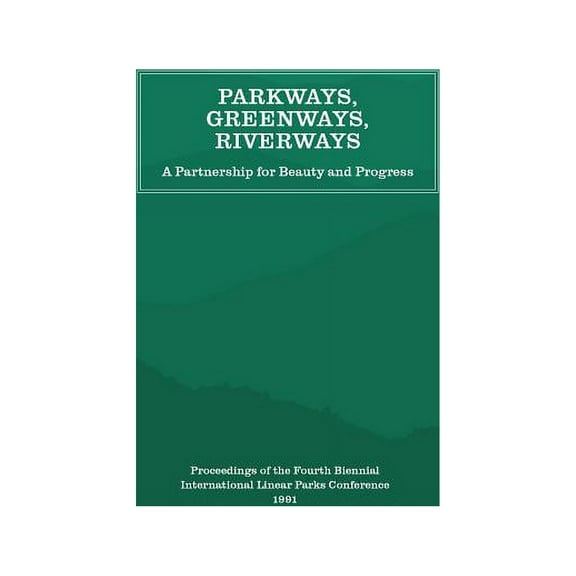 Parkways, Greenways, Riverways: A Partnership for Beauty and Progress, (Paperback)