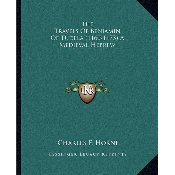 The Travels Of Benjamin Of Tudela (1160-1173) A Medieval Hebrew (Paperback)