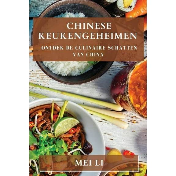 Chinese Keukengeheimen: Ontdek de Culinaire Schatten van China, (Paperback)