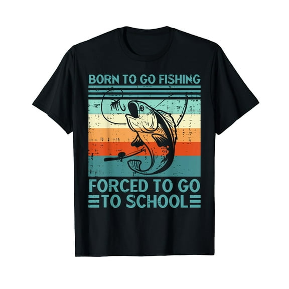 Born To Go Fishing Forced School Funny Men Women Kids Boys T-Shirt