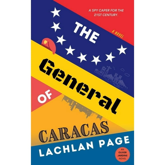 Oliver Jardine The General of Caracas: A Spy Novel, Book 2, (Paperback)