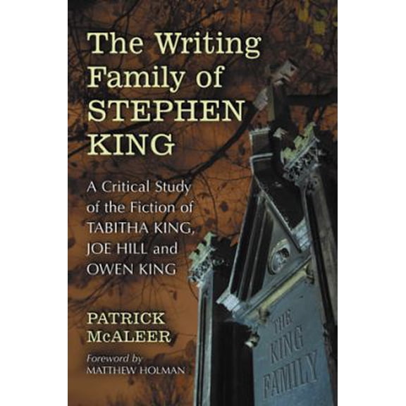 Pre-Owned The Writing Family of Stephen King: A Critical Study of the Fiction of Tabitha King, Joe Hill and Owen King (Paperback) 0786448504 9780786448500