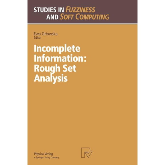 Studies in Fuzziness and Soft Computing Incomplete Information: Rough Set Analysis, Book 13, (Paperback)