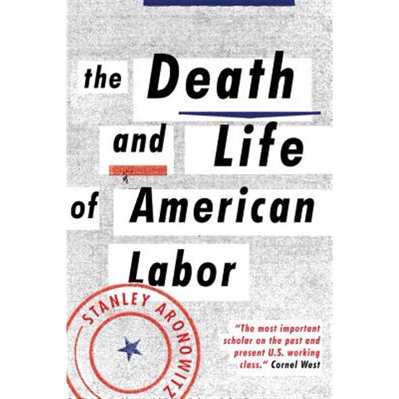 Pre-Owned The Death and Life of American Labor: Toward a New Workers' Movement (Paperback) 1784783005 9781784783006
