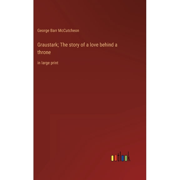 Graustark; The story of a love behind a throne: in large print (Hardcover)