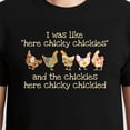 thumbnail image 3 of I was Like Here Chicky Chickies and The Chickies Here Chicky T-Shirt – Animal Humor – Casual Everyday Wear, 3 of 6