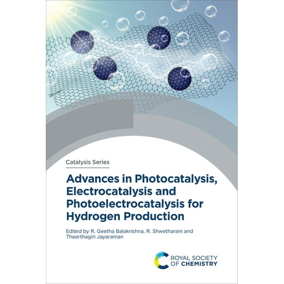 Catalysis Advances in Photocatalysis, Electrocatalysis and Photoelectrocatalysis for Hydrogen Production, Book 47, (Hardcover)