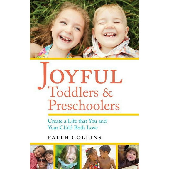 Joyful Toddlers and Preschoolers: Create a Life That You and Your Child Both Love, (Paperback)