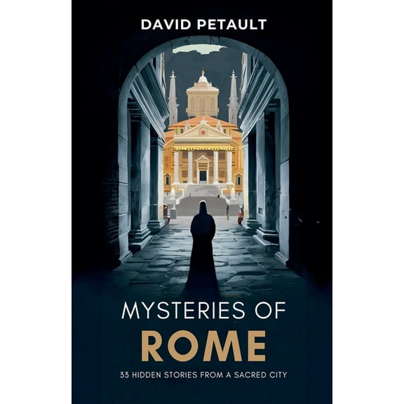 Mysteries of Rome: 33 Hidden Stories from a Sacred City, (Paperback)