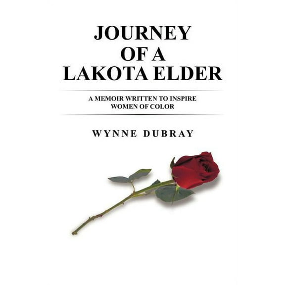 Journey of a Lakota Elder : A Memoir Written to Inspire Women of Color