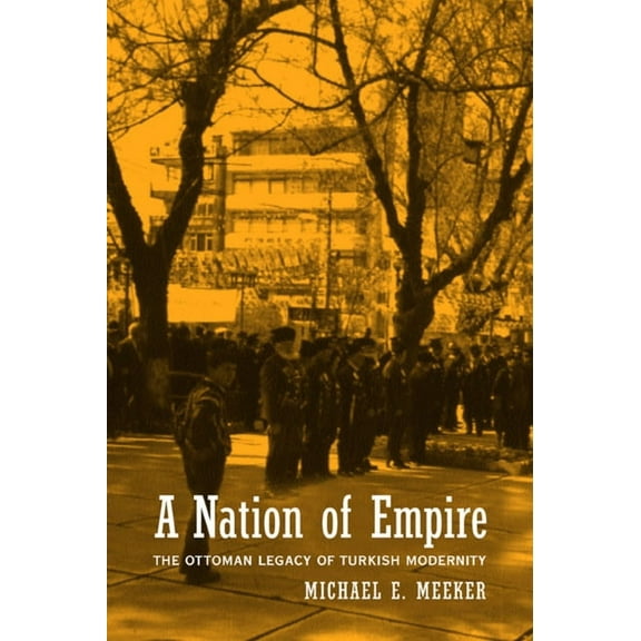 A Nation of Empire : The Ottoman Legacy of Turkish Modernity (Edition 1) (Paperback)