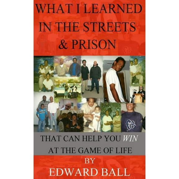 What I Learned in the Streets & Prison : That Can Help You Win at the Game of Life (Paperback)