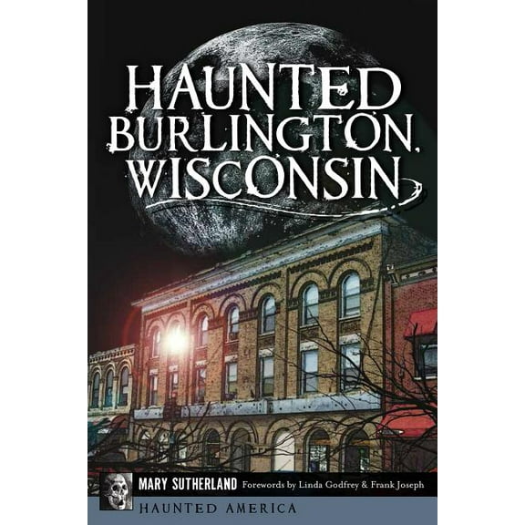 Haunted America Haunted Burlington, Wisconsin, (Paperback)