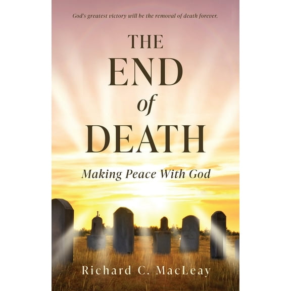 The End of Death: Making Peace With God, (Paperback)