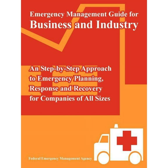 Emergency Management Guide for Business and Industry: An Step-by-Step Approach to Emergency Planning, Response and Recovery for Companies of All Sizes (Paperback)