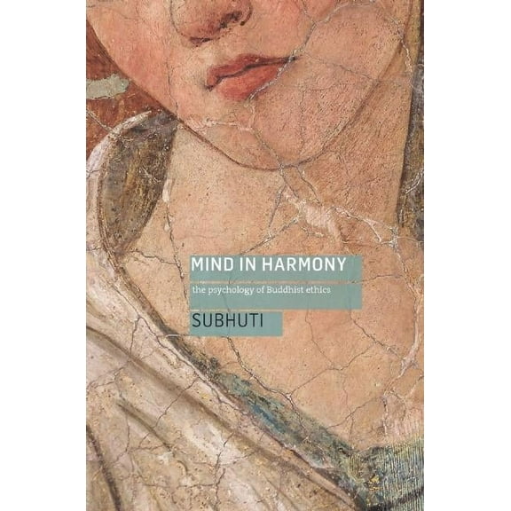 Mind in Harmony: The Psychology of Buddhist Ethics, (Paperback)