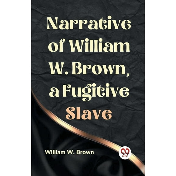 Narrative of William W. Brown, a Fugitive Slave, (Paperback)