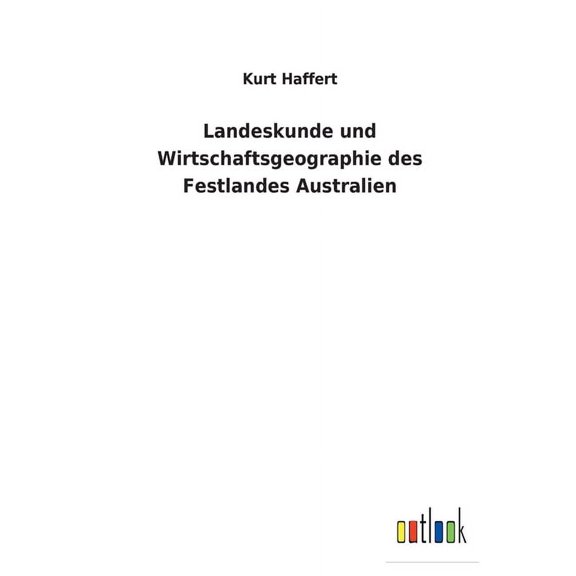 Landeskunde und Wirtschaftsgeographie des Festlandes Australien German Edition Paperback 3752470925 9783752470925 Kurt Haffert