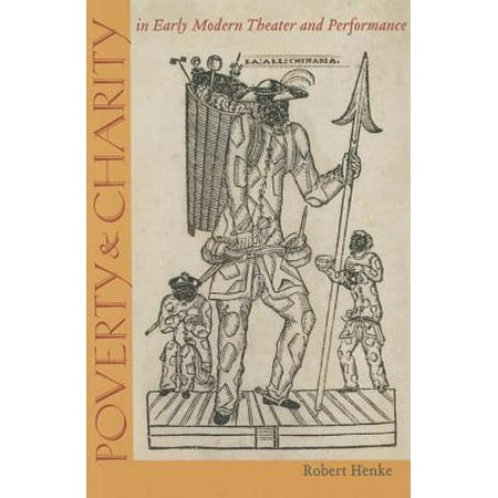 Poverty and Charity in Early Modern Theater and Performance