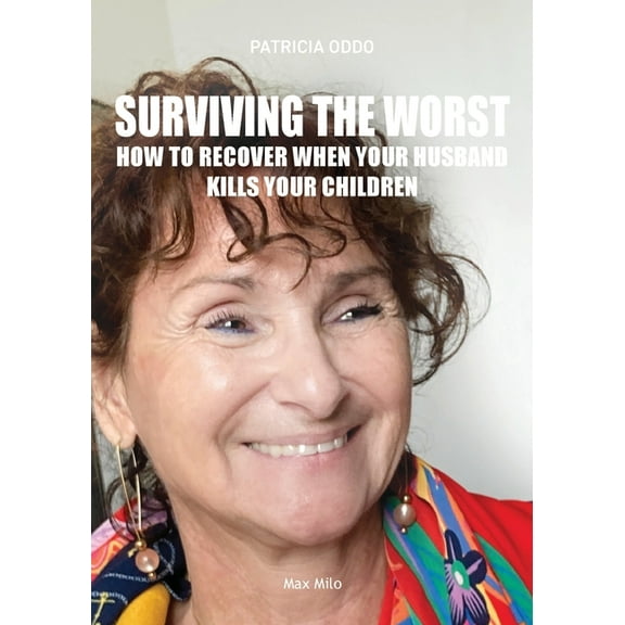 Surviving the worst: How to Recover When Your Husband Kills Your Children, (Paperback)